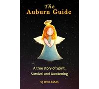 The Auburn Guide: A True Story of Spirit, Survival and Awakening