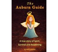 The Auburn Guide: A True Story of Spirit, Survival and Awakening