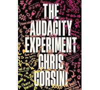 The Audacity Experiment: Stop Outsourcing Your Instincts, Reclaim Your Sovereignty and Rewrite Your Reality