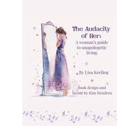The Audacity of Her: A Woman’s Guide to Unapologetic Living