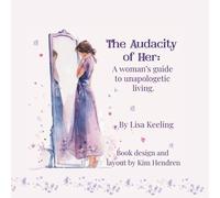 The Audacity of Her: A Woman’s Guide to Unapologetic Living