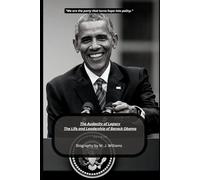 The Audacity of Legacy:The Life and Leadership of Barack Obama: The Life, Leadership, and Legacy of America’s First Black President - A Powerful Biography of Hope, Change, and Democratic History
