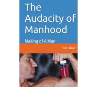 The Audacity of Manhood: Making of A Man