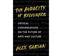 The Audacity of Relevance: Critical Conversations on the Future of Arts and Culture