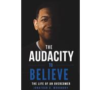 The Audacity to Believe: The Life of an Overcomer