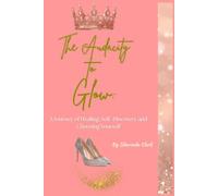 The Audacity to Glow Memoir: A Journey of Healing, Self-Discovery and Choosing Yourself