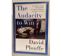 The Audacity To Win: The Inside Story and Lessons of Barack Obama's Historic Victory