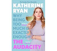 The Audacity: Why Being Too Much Is Exactly Enough: The Sunday Times bestseller