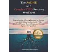 The AuDHD and Complex PTSD Recovery Workbook: Neurodiversity-Affirming Exercises for Autistic and ADHD Adults Healing from C-PTSD, Childhood Trauma, Chronic Stress, and Nervous System Dysregulation