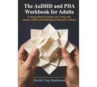 The AuDHD and PDA Workbook for Adults: Evidence-Based Strategies for Living with Autism, ADHD, and Pathological Demand Avoidance