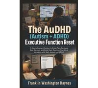 The AuDHD (Autism + ADHD) Executive Function Reset: A Neurodivergent System to Break Task Paralysis, Beat Burnout, and Build Daily Routines That Work for Adults with Both Autism and ADHD