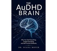 The AuDHD Brain: Why You Feel Everything, Forget Everything, and Still Function Brilliantly