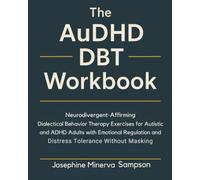 The AuDHD DBT Workbook: Neurodivergent-Affirming Dialectical Behavior Therapy Exercises for Autistic and ADHD Adults with Emotional Regulation and Distress Tolerance Without Masking