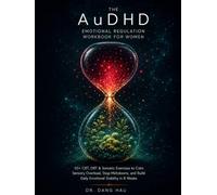 The AuDHD Emotional Regulation Workbook for Women: 50+ CBT, DBT & Somatic Exercises to Calm Sensory Overload, Stop Meltdowns, and Build Daily ... (The Neurodivergent High-Achiever Series)