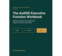 The AuDHD Executive Function Workbook: Starting, Switching and Finishing for Adults with Autism and ADHD