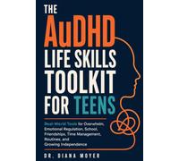 The AuDHD Life Skills Toolkit for Teens: Real-World Tools for Overwhelm, Emotional Regulation, School, Friendships, Time Management, Routines, and Growing Independence