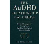The AuDHD Relationship Handbook: Practical Strategies for Building Trust, Resolving Conflict, and Growing Together