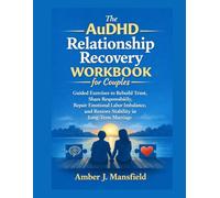 The AuDHD Relationship Recovery Workbook for Couples: Guided Exercises To Rebuild Trust, Share Responsibility, Repair Emotional Labor Imbalance, And ... In Long-Term Marriage. (Self-Help Workbook)