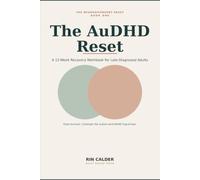 The AuDHD Reset: A 12-Week Recovery Workbook for Late-Diagnosed Adults - Ease Autistic Burnout, Untangle the Autism-and-ADHD Tug-of-War, and Build a Life That Works With Your Brain