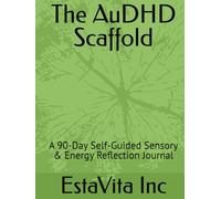 The AuDHD Scaffold: A 90-Day Self-Guided Sensory & Energy Reflection Journal (The AuDHD Scaffold Series)