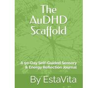 The AuDHD Scaffold: A 90-Day Self-Guided Sensory & Energy Reflection Journal (The AuDHD Scaffold Series)
