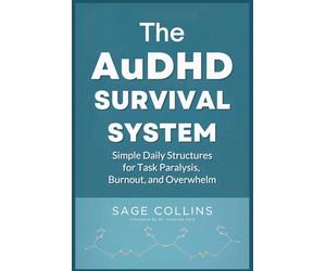 The AuDHD Survival System: Simple Daily Structures for Task Paralysis, Burnout, and Overwhelm