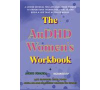 The AuDHD Women's Workbook: A Guided Journal for Late-Diagnosed Women to Understand Themselves, Unmask, and Build a Life That Actually Works (Life Lessons with Aoryn Thorval)