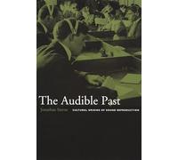 The Audible Past: Cultural Origins of Sound Reproduction