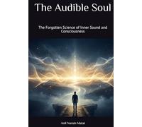 The Audible Soul: The Forgotten Science of Inner Sound and Consciousness