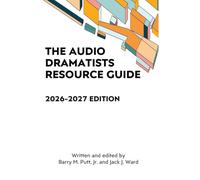 The Audio Dramatists Resource Guide: 2026-2027 Edition