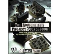 The Audiophile's Project Sourcebook: 80 High-Performance Audio Electronics Projects: 120 High-Performance Audio Electronics Projects