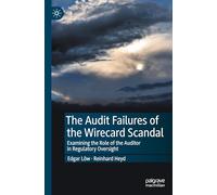 The Audit Failures of the Wirecard Scandal: Examining the Role of the Auditor in Regulatory Oversight
