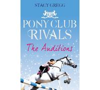 The Auditions (Pony Club Rivals, Book 1): An Elite Horse Riding Academy Adventure of International Competition and Rivalry