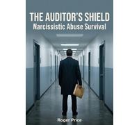 THE AUDITOR'S SHIELD: Narcissistic Abuse Survival - Forensic Documentation, Tactical Detachment, and Holding Institutional Enablers to Account