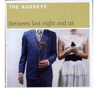 The Audreys - Between Last Night and Us Aust