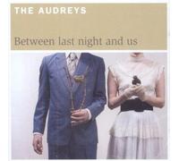 The Audreys - Between Last Night & Us