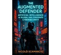 The Augmented Defender: Artificial Intelligence in Global and Corporate Cybersecurity