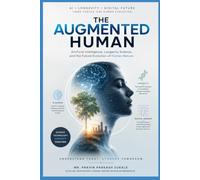 THE AUGMENTED HUMAN: AI ● LONGITIVITY ● DIGITAL FUTURE ~ THREE FORCES. ONE HUMAN EVOLUTION.