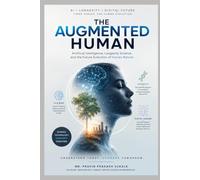 THE AUGMENTED HUMAN: AI ● LONGITIVITY ● DIGITAL FUTURE ~ THREE FORCES. ONE HUMAN EVOLUTION.