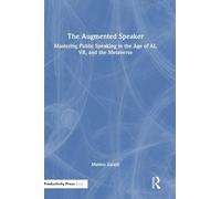 The Augmented Speaker: Mastering Public Speaking in the Age of AI, VR, and the Metaverse