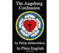 The Augsburg Confession by Philip Melanchthon In Plain English