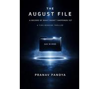 THE AUGUST FILE A Record Of What Hasn't Happened Yet: A TIME-BENDING THRILLER