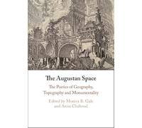 The Augustan Space: The Poetics of Geography, Topography and Monumentality