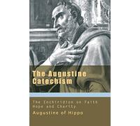 The Augustine Catechism: The Enchiridion on Faith, Hope and Charity: 1 (Works of Saint Augustine)