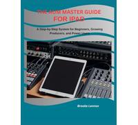 THE AUM MASTER GUIDE FOR IPAD: A Step-by-Step System for Beginners, Growing Producers, and Power Users