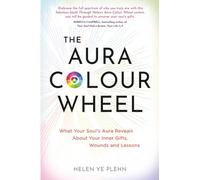 The Aura Color Wheel: What Your Soul’s Aura Reveals About Your Inner Gifts, Wounds, and Lessons