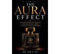 The Aura Effect: The Neuroscience of Presence - And How Scent Shapes the Way You Are Remembered