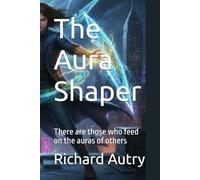 The Aura Shaper: There are those who feed on the auras of others