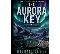 The Aurora Key: The Sky Sent A Pattern. Something Beneath The Ice Answered. (Understanding Lost Knowledge)
