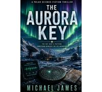 The Aurora Key: The Sky Sent A Pattern. Something Beneath The Ice Answered. (Understanding Lost Knowledge)